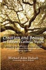 Creation and Beauty in Tolkien's Catholic Vision: A Study in the Influence of Neoplatonism in J.R.R. Tolkien's Philosophy of Life as 'Being and Gift'