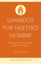 Llamados Por Nuestro Nombre: Prepararse Para La Vocación de Líder Catequético