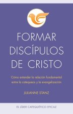 Formar Discípulos de Cristo: Cómo Entender La Relación Fundamental Entre La Catequesis Y La Evangelización