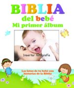 Biblia del Bebé, Mi Primer Álbum: Las Fotos de Tu Bebé Con Historias de la Biblia
