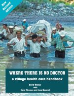 Where There Is No Doctor: A Village Health Care Handbook