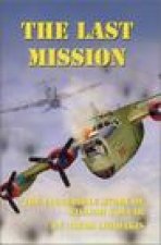 The Last Mission: The Incredible Story of William Kollar