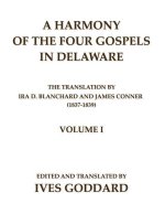 A Harmony of the Four Gospels in Delaware; The translation by Ira D. Blanchard and James Conner (1837-1839) Volume I