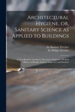 Architectural Hygiene, or, Sanitary Science as Applied to Buildings