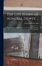 Life Story of Admiral Dewey ...