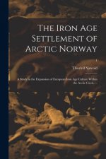 The Iron Age Settlement of Arctic Norway: a Study in the Expansion of European Iron Age Culture Within the Arctic Circle. --; 1