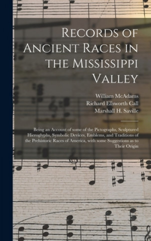 Records of Ancient Races in the Mississippi Valley: Being an Account of Some of the Pictographs, Sculptured Hieroglyphs, Symbolic Devices, Emblems, an