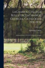 LaGrange College Bulletin, LaGrange, Georgia, Catalogue 1931-1932; Announcements 1932-1933 (Annual Catalogue); 1931-1932