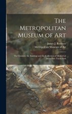 The Metropolitan Museum of Art: the Cloisters; the Building and the Collection of Mediaeval Art in Fort Tryon Park