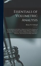 Essentials of Volumetric Analysis; an Introduction to the Subject, Adapted to the Needs of Students of Pharmaceutical Chemistry, Embracing the Subject