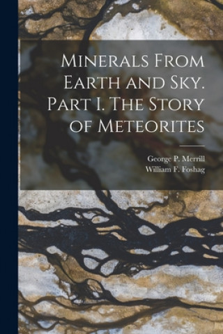 Minerals From Earth and Sky. Part I. The Story of Meteorites