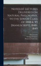 Notes of Lectures Delivered on Natural Philosophy, to the Senior Class of 1848 & '49 [manuscript], 1848-1849