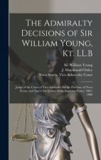 Admiralty Decisions of Sir William Young, Kt. LL.B [microform]