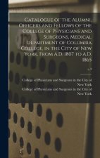 Catalogue of the Alumni, Officers and Fellows of the College of Physicians and Surgeons, Medical Department of Columbia College, in the City of New Yo