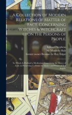 Collection of Modern Relations of Matter of Fact, Concerning Witches & Witchcraft Upon the Persons of People.