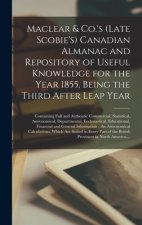 Maclear & Co.'s (late Scobie's) Canadian Almanac and Repository of Useful Knowledge for the Year 1855, Being the Third After Leap Year [microform]