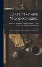 Carpentry and Woodworking; a Handbook of Tools, Materials, Methods and Directions