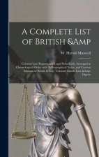Complete List of British & Colonial Law Reports and Legal Periodicals, Arranged in Chronological Order With Bibliographical Notes, and Current Edition