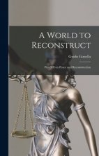 A World to Reconstruct; Pius XII on Peace and Reconstruction