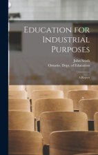 Education for Industrial Purposes [microform]: a Report