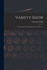 Variety Show: Twenty Years of Watching the News Parade. --