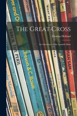 The Great Cross; an Adventure of the Spanish Main
