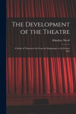 The Development of the Theatre; a Study of Theatrical Art From the Beginnings to the Present Day