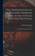 Observations of Sir Richard Hawkins, Knt, in His Voyage Into the South Sea [microform]