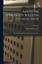 American University Bulletin Catalog Issue: The School of International Service Catalog Issue; 1962-1964
