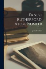 Ernest Rutherford, Atom Pioneer