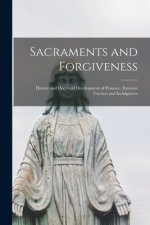 Sacraments and Forgiveness: History and Doctrinal Development of Penance, Extreme Unction and Indulgences