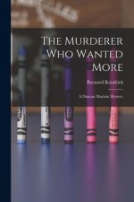 The Murderer Who Wanted More: A Duncan Maclain Mystery