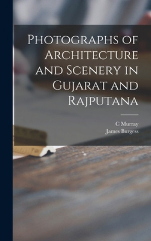 Photographs of Architecture and Scenery in Gujarat and Rajputana