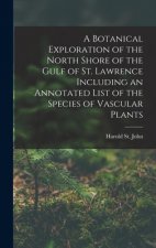Botanical Exploration of the North Shore of the Gulf of St. Lawrence Including an Annotated List of the Species of Vascular Plants