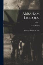 Abraham Lincoln: a Lover of Mankind; an Essay; copy 1