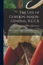 Life of Gordon, Major-general, R.E.C.B.; Turkish Field-marshal, Grand Cordon Medjidieh, and Pasha; Chinese Titu (field-marshal), Yellow Jacket Order .