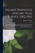 Palmer Peninsula (Antarctica) Survey, 1962-1963: Biological Investigations: Palmer Peninsula and South Shetland Islands, by Waldo LaSalle Schmitt, a R