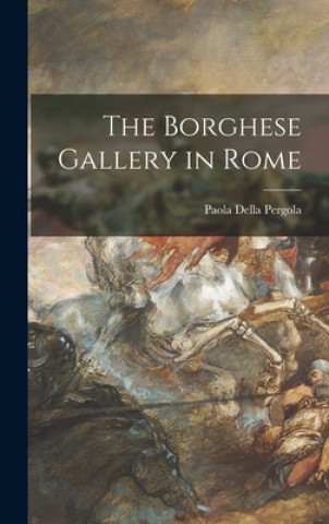 The Borghese Gallery in Rome (Paola Della Pergola)(Kemény kötésű)