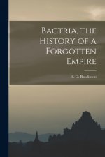 Bactria, the History of a Forgotten Empire