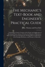 Mechanic's Text-book and Engineer's Practical Guide
