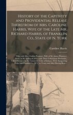 History of the Captivity and Providential Release Therefrom of Mrs. Caroline Harris, Wife of the Late Mr. Richard Harris, of Franklin Co., State of N.