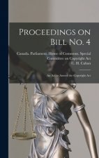 Proceedings on Bill No. 4: an Act to Amend the Copyright Act