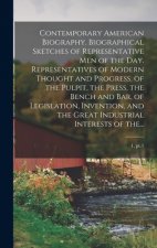 Contemporary American Biography. Biographical Sketches of Representative Men of the Day. Representatives of Modern Thought and Progress, of the Pulpit