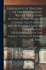 Genealogy of One Line of the Fish Families, Whose Ancestors Settled in the State of Connecticut About 1651 or Possibly Earlier / Compiled by Descendan