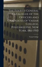 Fourth General Catalogue of the Officers and Graduates of Vassar College, Poughkeepsie, New York, 1861-1910