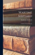 Wartime Shipyard: a Study in Social Disunity