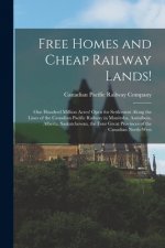 Free Homes and Cheap Railway Lands! [microform]