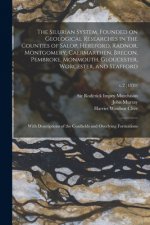Silurian System, Founded on Geological Researches in the Counties of Salop, Hereford, Radnor, Montgomery, Caermarthen, Brecon, Pembroke, Monmouth, Glo