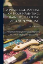 Practical Manual of House-painting, Graining, Marbling and Sign-writing