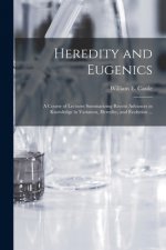 Heredity and Eugenics: a Course of Lectures Summarizing Recent Advances in Knowledge in Variation, Heredity, and Evolution ...